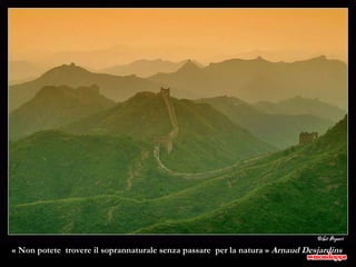 « Non potete  trovere il soprannaturale senza passare  per la natura »  Arnaud Desjardins  