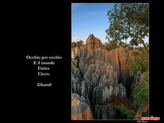 Occhio per occhio E il monde Finira  Cieco. Ghandi 