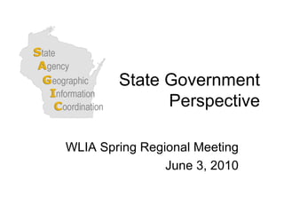 State Government Perspective WLIA Spring Regional Meeting June 3, 2010 