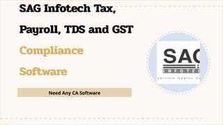 SAG Infotech Tax,
Payroll, TDS and GST
Compliance
Software
Need Any CA Software
 