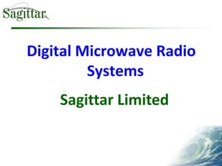 Digital Microwave Radio
         Systems
    Sagittar Limited


                          1
 