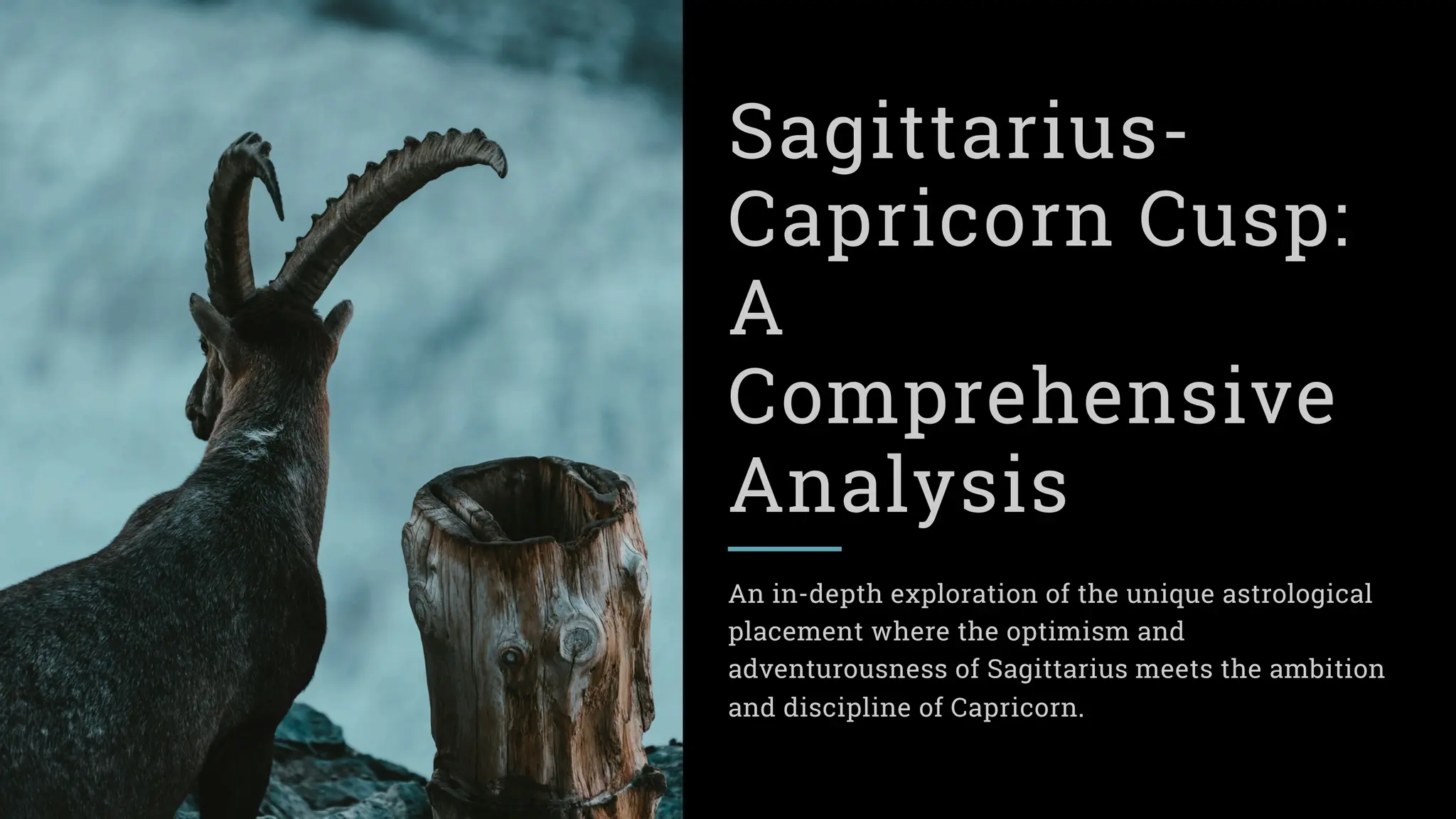 Sagittarius-
Capricorn Cusp:
A
Comprehensive
Analysis
An in-depth exploration of the unique astrological
placement where the optimism and
adventurousness of Sagittarius meets the ambition
and discipline of Capricorn.
 