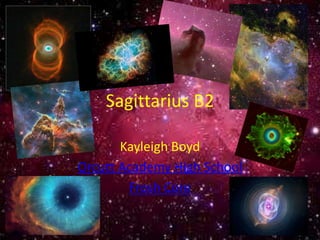 Sagittarius B2
Kayleigh Boyd
Orcutt Academy High School
Frosh Core
 