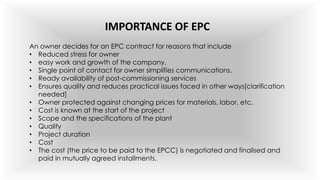 IMPORTANCE OF EPC
An owner decides for an EPC contract for reasons that include
• Reduced stress for owner
• easy work and...