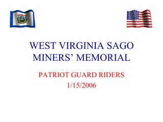 WEST VIRGINIA SAGO MINERS’ MEMORIAL PATRIOT GUARD RIDERS 1/15/2006 