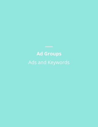 Ad Groups
Ads and Keywords
 