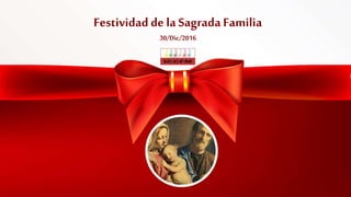 Festividadde la SagradaFamilia
30/Dic/2016
 