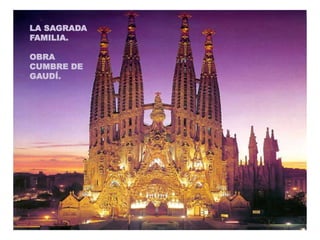 LA SAGRADA
FAMILIA.
OBRA
CUMBRE DE
GAUDÍ.
 