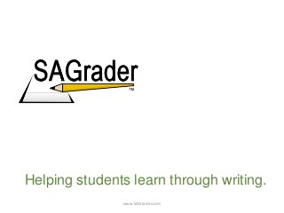 Helping students learn through writing.
               www.SAGrader.com
 
