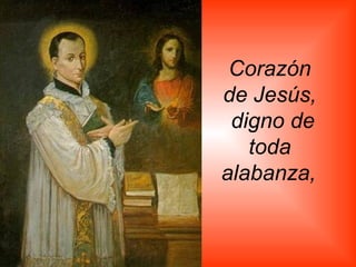Corazón de Jesús, digno de toda alabanza,   