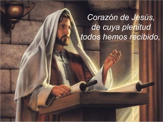 Corazón de Jesús, de cuya plenitud  todos hemos recibido,   