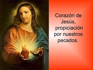 Corazón de Jesús, propiciación por nuestros pecados.   