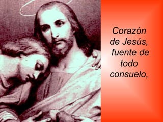Corazón de Jesús, fuente de todo consuelo,   