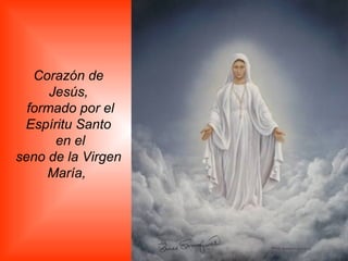 Corazón de Jesús, formado por el Espíritu Santo en el seno de la Virgen María,   