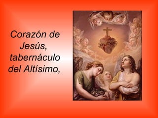 Corazón de Jesús,  tabernáculo del Altísimo,   
