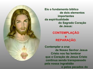 Eis o fundamento bíblico  de dois elementos importantes  da espiritualidade  do Sagrado Coração de Jesus:   CONTEMPLAÇÃO  e  REPARAÇÃO .  Contemplar a cruz  de Nosso Senhor Jesus Cristo nos faz lembrar  que o Coração de Jesus Cristo continua sendo transpassado  pela nossa ingratidão  e pelos pecados do mundo! 