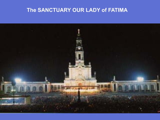 The SANCTUARY OUR LADY of FATIMA
 