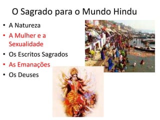 O Sagrado para o Mundo HinduA NaturezaA Mulher e a SexualidadeOs Escritos SagradosAs EmanaçõesOs Deuses
