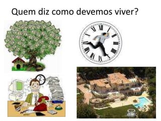 Quem diz como devemos viver?