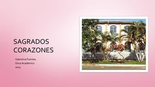 SAGRADOS
CORAZONES
Valentina Puentes
OnceAcadémico
2015
 