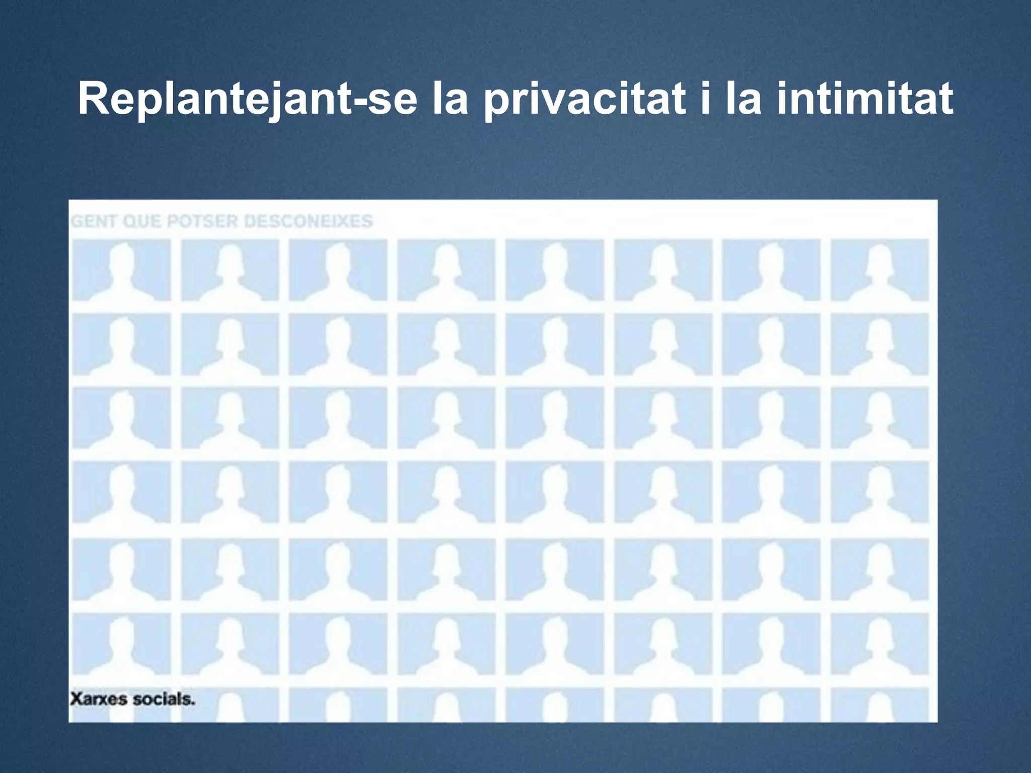 Replantejant-se la privacitat i la intimitat
 