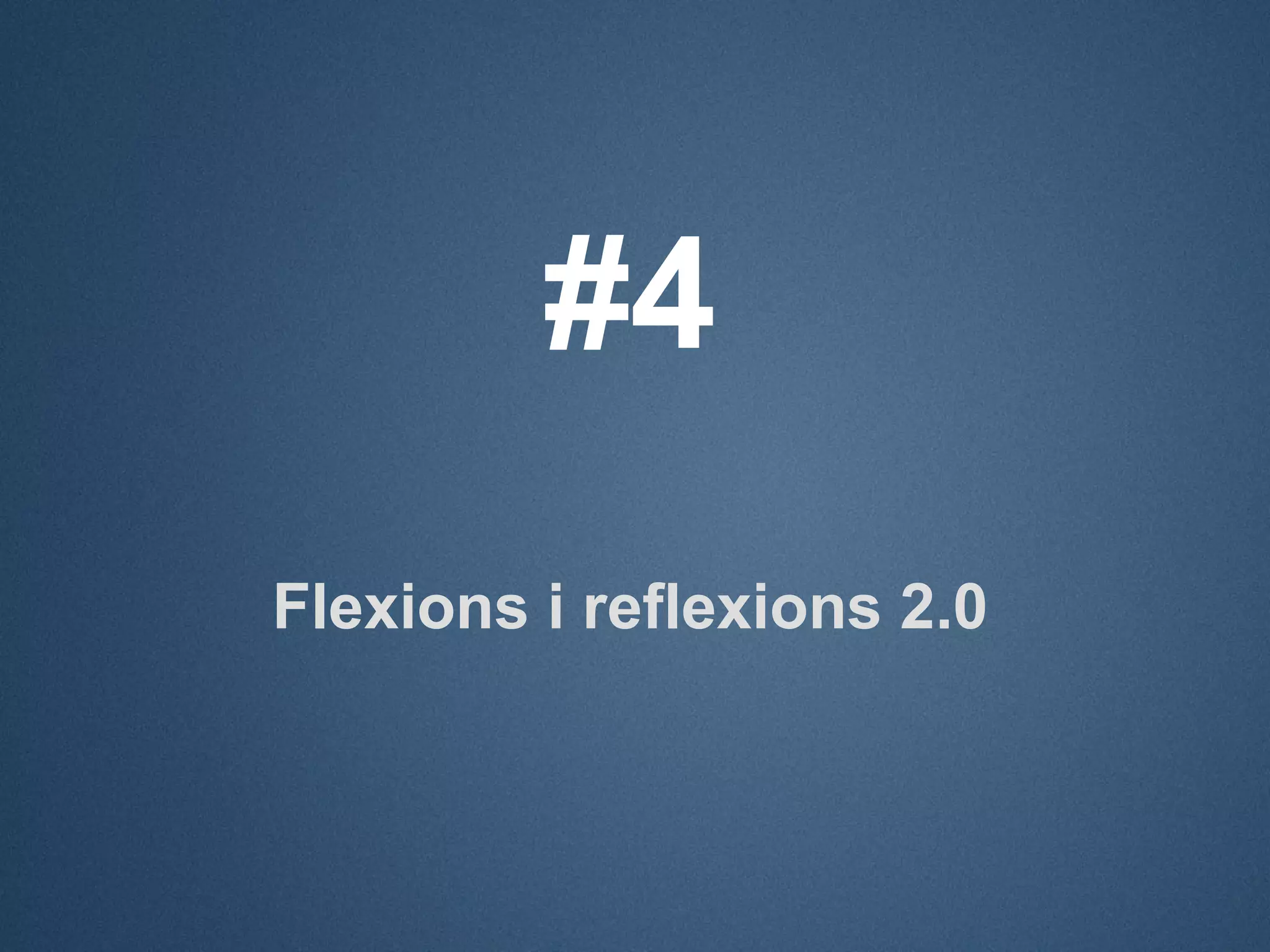 #4
Flexions i reflexions 2.0
 