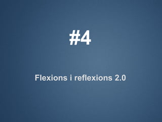 #4
Flexions i reflexions 2.0
 