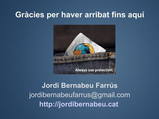 Gràcies per haver arribat fins aquí




        Jordi Bernabeu Farrús
   jordibernabeufarrus@gmail.com
       http://jordi...