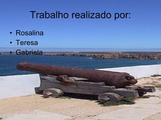 Trabalho realizado por: Rosalina Teresa Gabriela 