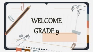 WELCOME
GRADE 9
 