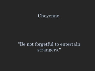 Cheyenne. &quot;Be not forgetful to entertain strangers.&quot; 