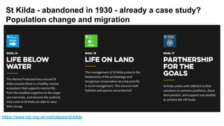 St Kilda - abandoned in 1930 - already a case study?
Population change and migration
https://www.nts.org.uk/visit/places/st-kilda
 