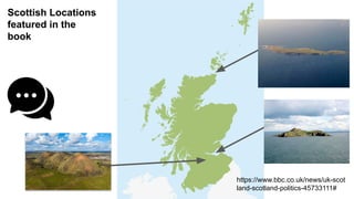 Scottish Locations
featured in the
book
https://www.bbc.co.uk/news/uk-scot
land-scotland-politics-45733111#
 