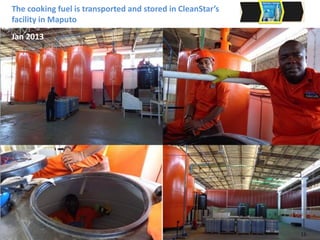 The cooking fuel is transported and stored in CleanStar’s
facility in Maputo
Jan 2013
15
 