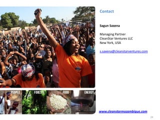 www.cleanstarmozambique.com
Contact
Sagun Saxena
Managing Partner
CleanStar Ventures LLC
New York, USA
s.saxena@cleanstarventures.com
24
 
