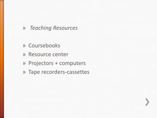 » Teaching Resources
» Coursebooks
» Resource center
» Projectors + computers
» Tape recorders-cassettes
 