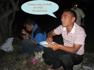 Semua yang berkaki, itu enak…, kecuali meja 