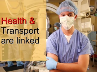 Health &  Transport are linked 