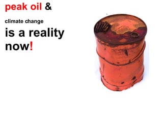 peak oil  &  climate change   is a reality  now ! 1 1 1 1 1 