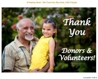 A Helping Hand - San Francisco Bay Area, USA Chapter
Thank
You
Donors &
Volunteers!
Last updated: 7/9/2013
 