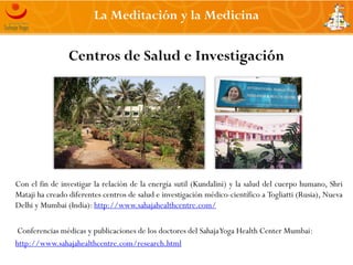 La Meditación y la Medicina


                   Centros de Salud e Investigación




Con el fin de investigar la relación...