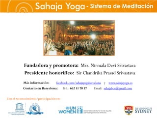 Sahaja Yoga                          - Sistema de Meditación




           Fundadora y promotora: Mrs. Nirmala Devi Sriva...