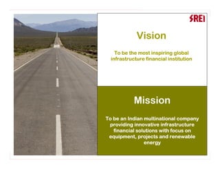 Vision
    To be the most inspiring global
  infrastructure financial institution




            Mission
To be an Indian multinational company
 providing innovative infrastructure
   financial solutions with focus on
 equipment, projects and renewable
                energy
                                         2
 