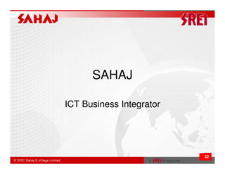 SAHAJ

ICT Business Integrator




                          22
 