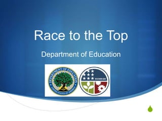 Race to the Top
 Department of Education




                           S
 