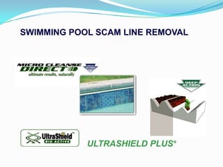 SWIMMING POOL SCAM LINE REMOVAL




            ULTRASHIELD PLUS+
 