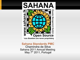 Sahana Standards PMC
   Chamindra de Silva
Sahana 2011 Annual Meeting
   May 7th 2011, Portugal
 