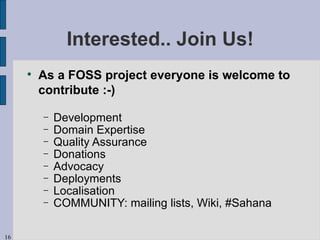 Interested.. Join Us! <ul><li>As a FOSS project everyone is welcome to contribute :-) </li></ul><ul><ul><li>Development </...