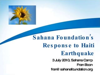 Sahana Foundation’s Response to Haiti Earthquake 3 July 2010, Sahana Camp Fran Boon [email_address] 