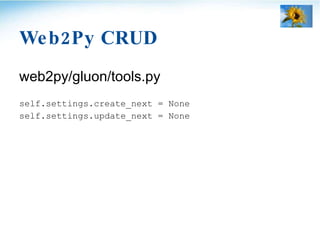 Web2Py CRUD <ul><li>web2py/gluon/tools.py </li></ul><ul><li>self.settings.create_next = None  </li></ul><ul><li>self.setti...